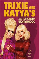 Book cover: Trixie and Katya’s Guide to Modern Womanhood, by Trixie Mattel (preview)