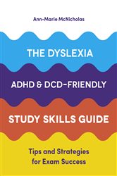 The Dyslexia, ADHD, and DCD-Friendly Study Skills Guide: Tips and Strategies for Exam Success