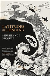 Book cover: Latitudes of Longing, by Shubhangi Swarup (preview)