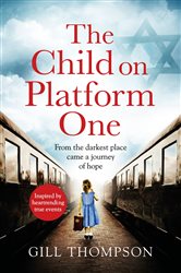 The Child On Platform One: Heartbreaking historical fiction inspired by the children who escaped the Holocaust