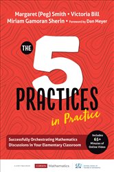 The Five Practices in Practice [Elementary]: Successfully Orchestrating Mathematics Discussions in Your Elementary Classroom