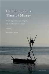 Democracy in a Time of Misery: From Spectacular Tragedies to Deliberative Action