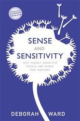 Sense and Sensitivity: Why Highly Sensitive People Are Wired for Wonder