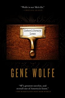 Book cover: Interlibrary Loan, by Gene Wolfe (preview)