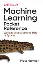 Machine Learning Pocket Reference: Working with Structured Data in Python
