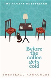 Book cover: Before the Coffee Gets Cold (Book 1 of Before the Coffee Gets Cold) by Toshikazu Kawaguchi (preview)