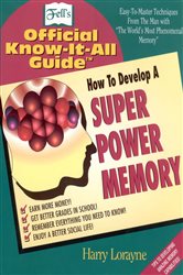 How to Develop a Super Power Memory: Your Absolute, Quintessential, All You Wanted to Know Complete Guide