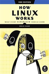 Book cover: How Linux Works, 3rd Edition, by Brian Ward (preview)