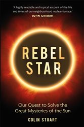 Rebel Star: Our Quest to Solve the Great Mysteries of the Sun