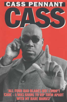 Cass - He's Been Run Through With a Sword. He's Been Shot at Point Blank Range. He's Got a Reputation and Respect as One of the Hardest Men in Britain - <10