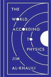 Book cover: The World According to Physics, by Jim Al-Khalili (preview)