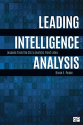 Leading Intelligence Analysis: Lessons from the CIA&#x2019;s Analytic Front Lines