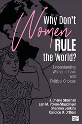 Why Don&#x2032;t Women Rule the World?: Understanding Women&#x2032;s Civic and Political Choices