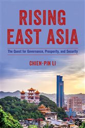 Rising East Asia: The Quest for Governance, Prosperity, and Security