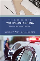 The SAGE Guide to Writing in Policing: Report Writing Essentials