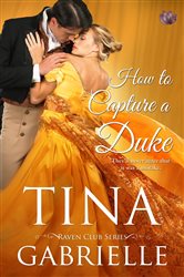 Book cover: How to Capture a Duke (Book 3 of Raven Club) by Tina Gabrielle (preview)