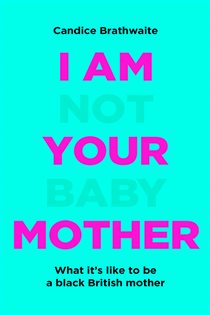 Book cover: I Am Not Your Baby Mother, by Candice Brathwaite (preview)