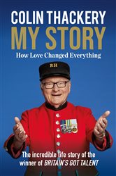 Colin Thackery &#x2013; My Story: How Love Changed Everything &#x2013; from the Winner of Britain&#x27;s Got Talent
