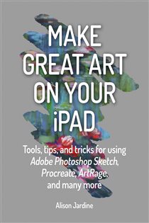 Book cover: Make Great Art on Your iPad, by Alison Jardine (preview)
