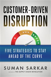 Customer-Driven Disruption: Five Strategies to Stay Ahead of the Curve