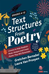 Text Structures From Poetry, Grades 4-12: Lessons to Help Students Read, Analyze, and Create Poems They Will Remember