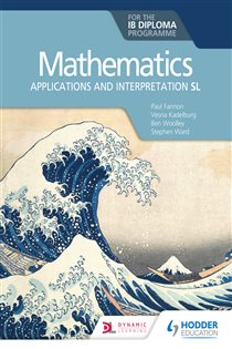 Book cover: Mathematics for the IB Diploma: Applications and interpretation SL, by Paul Fannon (preview)