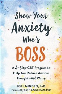 Book cover: Show Your Anxiety Who's Boss, by Joel Minden (preview)