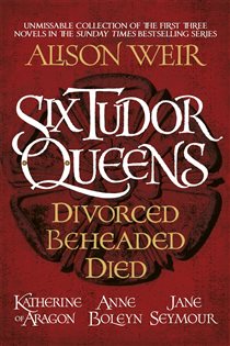 Book cover: Six Tudor Queens: Divorced, Beheaded, Died, by Alison Weir (preview)