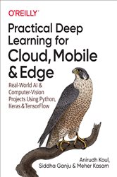Book cover: Practical Deep Learning for Cloud, Mobile, and Edge, by Anirudh Koul (preview)