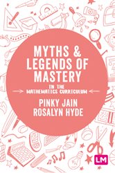 Myths and Legends of Mastery in the Mathematics Curriculum: Enhancing the breadth and depth of mathematics learning in primary schools