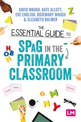 The Essential Guide to SPaG in the Primary Classroom