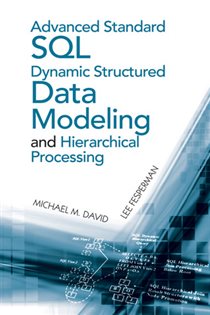 Book cover: Advanced Standard SQL Dynamic Structured Data Modeling and Hierarchical Processing, by Michael M. David (preview)