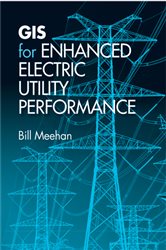 Book cover: GIS for Enhanced Electric Utility Performance, by Bill Meehan (preview)