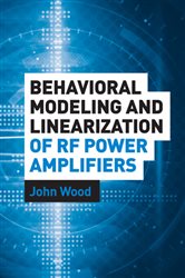 Book cover: Behavioral Modeling and Linearization of RF Power Amplifiers, by John Wood (preview)