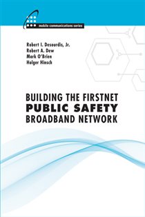 Book cover: Building the FirstNet Public Safety Broadband Network, by Robert I. Desourdis (preview)