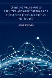 Book cover: Creating Value-Added Services and Applications for Converged Communications Networks, by Johan Zuidweg (preview)