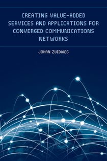 Book cover: Creating Value-Added Services and Applications for Converged Communications Networks, by Johan Zuidweg (preview)