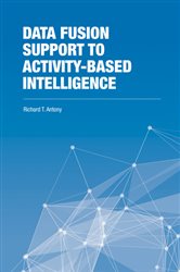 Book cover: Data Fusion Support to Activity-Based Intelligence, by Richard T. Antony (preview)