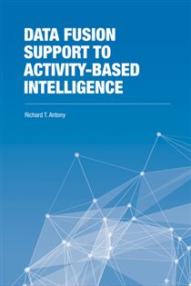 Book cover: Data Fusion Support to Activity-Based Intelligence, by Richard T. Antony (preview)