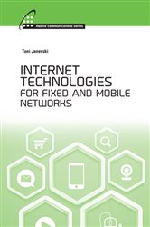 Book cover: Internet Technologies for Fixed and Mobile Networks, by Toni Janevski (preview)