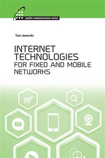 Book cover: Internet Technologies for Fixed and Mobile Networks, by Toni Janevski (preview)