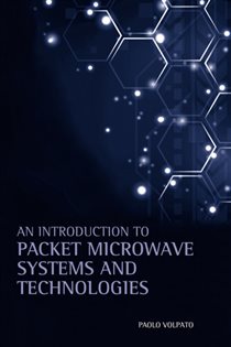 Book cover: An Introduction to Packet Microwave Systems and Technologies, by Paolo Volpato (preview)