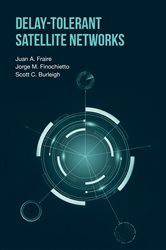 Book cover: Delay-Tolerant Satellite Networks, by Juan A. Fraire (preview)