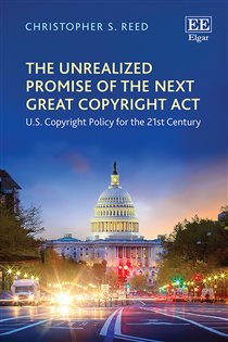 Book cover: The Unrealized Promise of the Next Great Copyright Act, by Christopher S. Reed (preview)