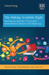 The Making Available Right: Realizing the Potential of Copyright&#x2019;s Dissemination Function in the Digital Age