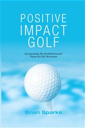 Book cover: Positive Impact Golf, by Brian Sparks (preview)