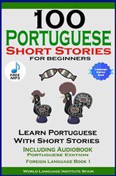 Book cover: 100 Portuguese Short Stories for Beginners Learn Portuguese with Stories with Audio, by World Language Institute Spain (preview)