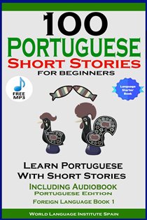 Book cover: 100 Portuguese Short Stories for Beginners Learn Portuguese with Stories with Audio, by World Language Institute Spain (preview)
