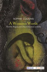 A Woman&#x2019;s Worth: Health, Stigma and Discrimination in India