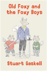 Book cover: Old Foxy and the Foxy Boys, by Stuart Gaskell (preview)
